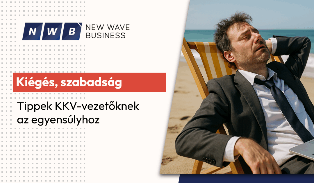Kiégés, szabadság, nyaralás, magánélet – tippek KKV-vezetőknek